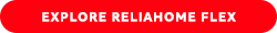 EXPLORE RELIAHOME FLEX EXPLORE RELIAHOME FLEX
