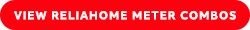 VIEW RELIAHOME METER COMBOS VIEW RELIAHOME METER COMBOS